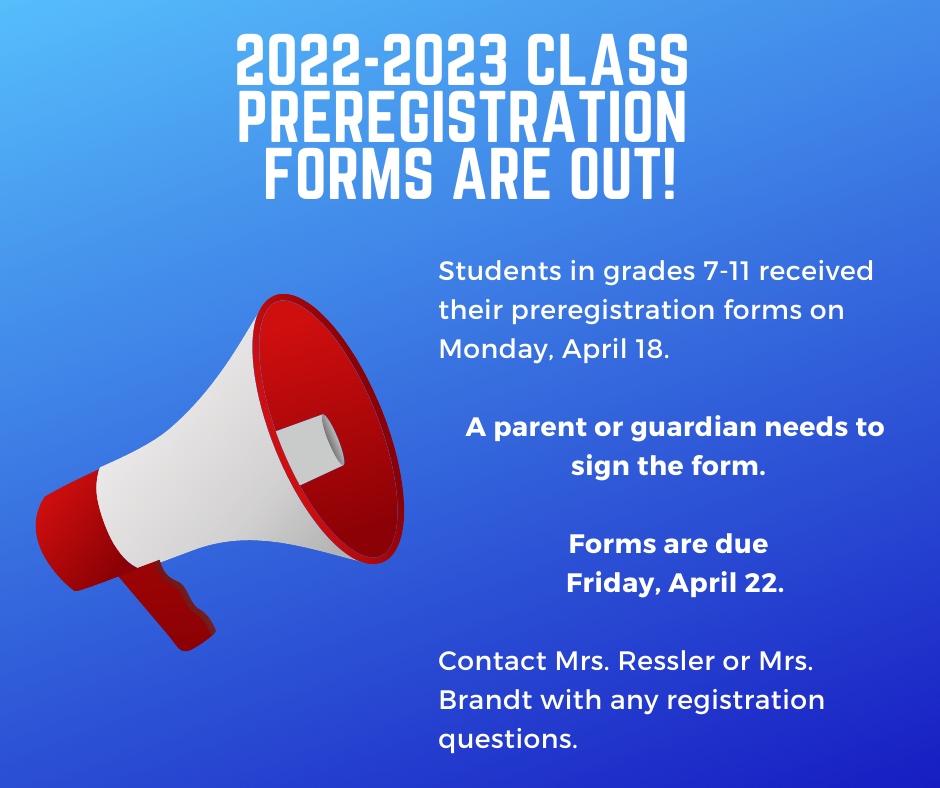 Students in grades 7-11 received their preregistration forms on Monday, April 18.    A parent or guardian needs to sign the form.    Forms are due   Friday, April 22.  Contact Mrs. Ressler or Mrs. Brandt with any registration questions.